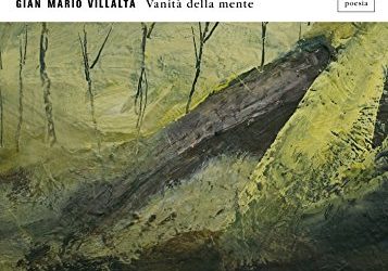 Di questa sola immensità… (da Gian Mario Villalta, “Vanità della mente”, Mondadori, Milano 2011)